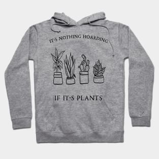 It's Nothing Hoarding If It's Plants Hoodie